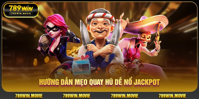 Hướng dẫn mẹo quay hũ dễ nổ jackpot